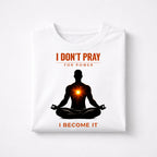 “I Don’t Pray For Power, I Become It – Spiritual Energy Graphic T-Shirt”