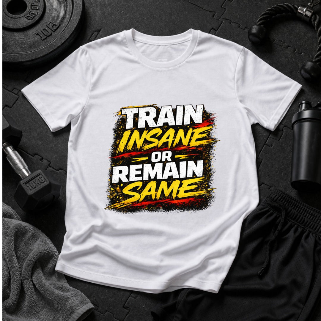 Train Insane or Remain Same T-Shirt – Bold Workout Motivation Gym Tee