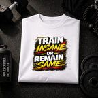 Train Insane or Remain Same T-Shirt – Bold Workout Motivation Gym Tee