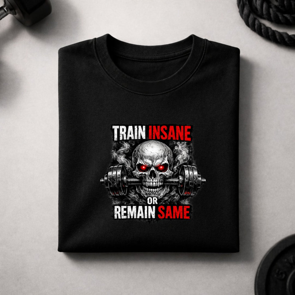 Train Insane or Remain Same Skull Gym T-Shirt – Hardcore Fitness Graphic Tee