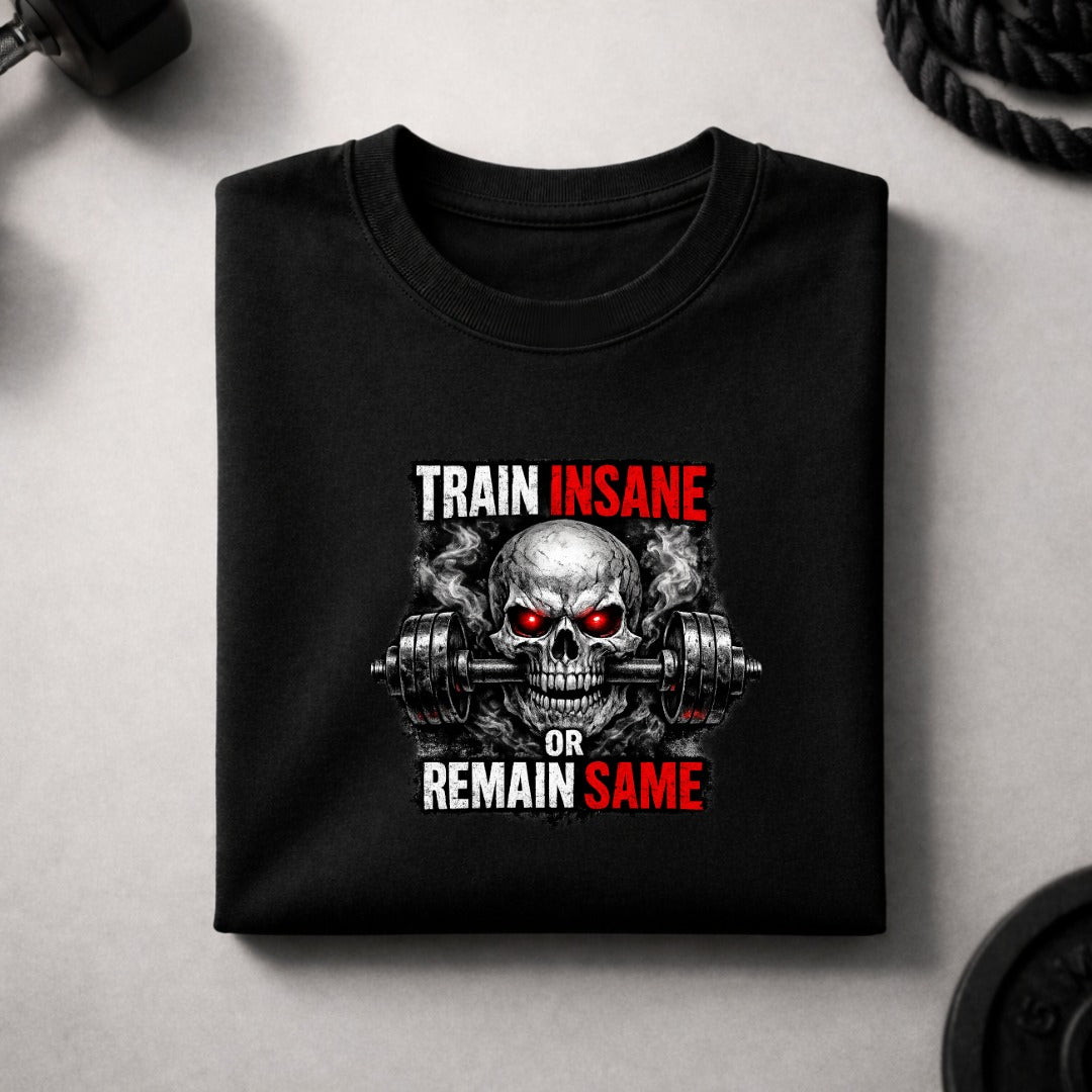 Train Insane or Remain Same Skull Gym T-Shirt – Hardcore Fitness Graphic Tee