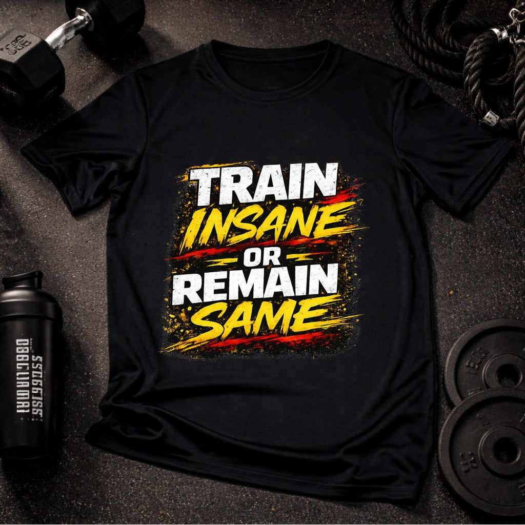 Train Insane or Remain Same T-Shirt – Bold Workout Motivation Gym Tee