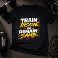 Train Insane or Remain Same T-Shirt – Bold Workout Motivation Gym Tee