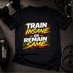 Train Insane or Remain Same T-Shirt – Bold Workout Motivation Gym Tee