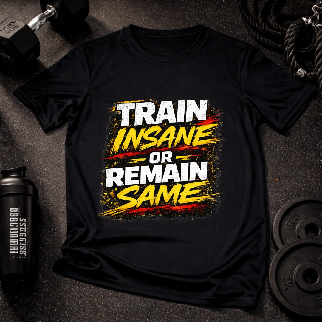 Train Insane or Remain Same T-Shirt – Bold Workout Motivation Gym Tee