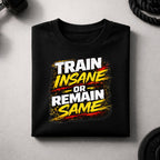 Train Insane or Remain Same T-Shirt – Bold Workout Motivation Gym Tee