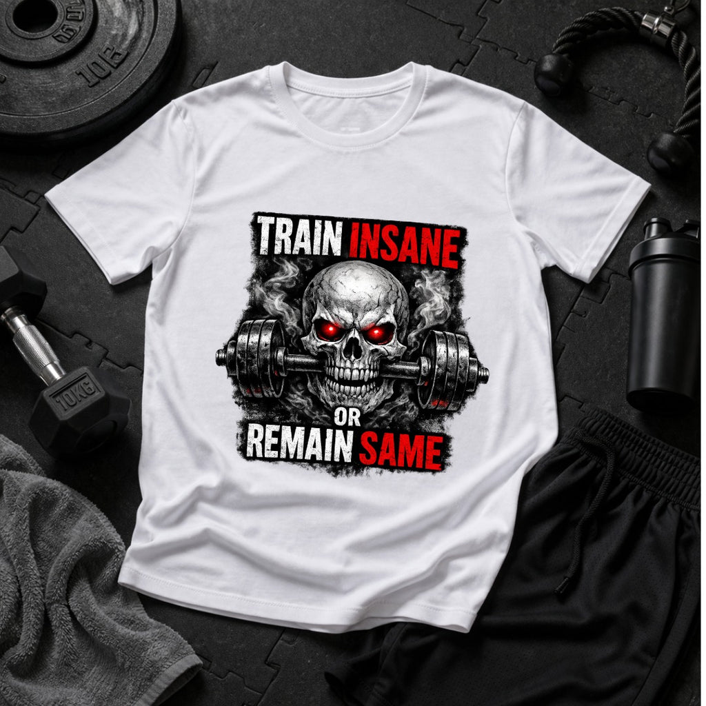 Train Insane or Remain Same Skull Gym T-Shirt – Hardcore Fitness Graphic Tee