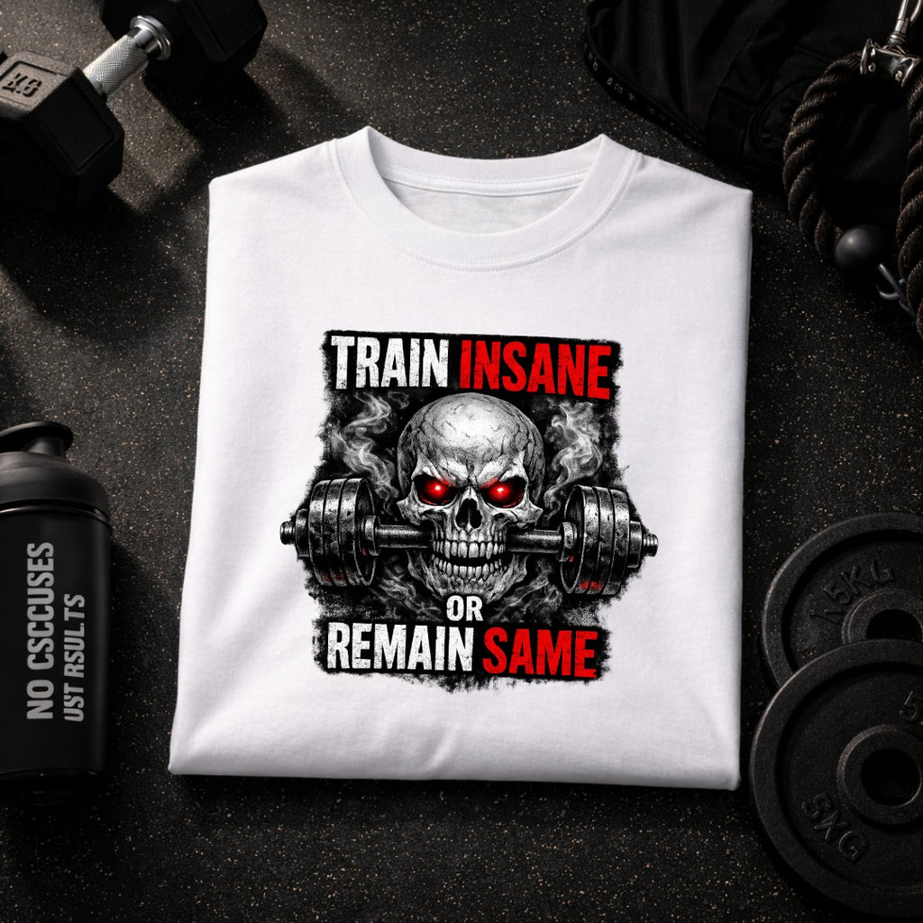 Train Insane or Remain Same Skull Gym T-Shirt – Hardcore Fitness Graphic Tee